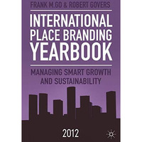 International Place Branding Yearbook 2012: Managing Smart Growth and Sustainabi [Hardcover]