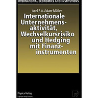 Internationale Unternehmensaktivit?t, Wechselkursrisiko und Hedging mit Finanzin [Paperback]