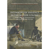 Intimacies of Violence in the Settler Colony: Economies of Dispossession around  [Hardcover]