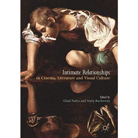 Intimate Relationships in Cinema, Literature and Visual Culture [Hardcover]