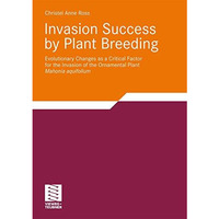 Invasion Success by Plant Breeding: Evolutionary Changes as a Critical Factor fo [Paperback]