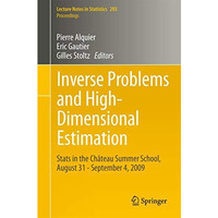 Inverse Problems and High-Dimensional Estimation: Stats in the Ch?teau Summer Sc [Paperback]