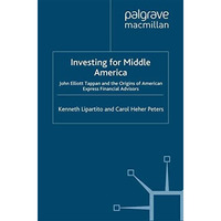 Investing for Middle America: John Elliott Tappan and the Origins of American Ex [Hardcover]