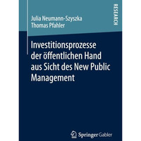 Investitionsprozesse der ?ffentlichen Hand aus Sicht des New Public Management [Paperback]