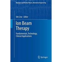 Ion Beam Therapy: Fundamentals, Technology, Clinical Applications [Hardcover]