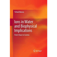 Ions in Water and Biophysical Implications: From Chaos to Cosmos [Paperback]