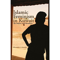 Islamic Feminism in Kuwait: The Politics and Paradoxes [Paperback]