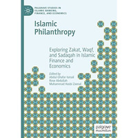 Islamic Philanthropy: Exploring Zakat, Waqf, and Sadaqah in Islamic Finance and  [Hardcover]