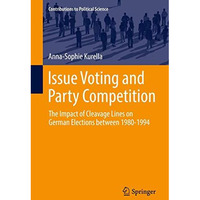 Issue Voting and Party Competition: The Impact of Cleavage Lines on German Elect [Hardcover]