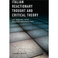 Italian Reactionary Thought and Critical Theory: An Inquiry into Savage Modernit [Hardcover]