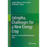 Jatropha, Challenges for a New Energy Crop: Volume 3: A Sustainable Multipurpose [Hardcover]