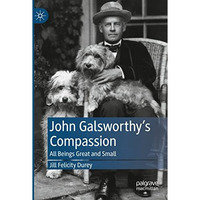 John Galsworthys Compassion: All Beings Great and Small [Paperback]