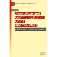 Journalism and Communication in China and the West: A Study of History, Educatio [Hardcover]