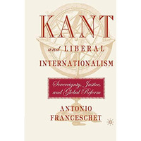 Kant and Liberal Internationalism: Sovereignty, Justice and Global Reform [Paperback]