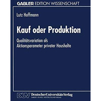 Kauf oder Produktion: Qualit?tsvariation als Aktionsparameter privater Haushalte [Paperback]