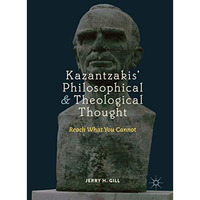 Kazantzakis Philosophical and Theological Thought: Reach What You Cannot [Hardcover]