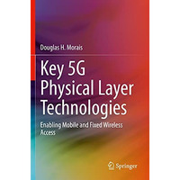 Key 5G Physical Layer Technologies: Enabling Mobile and Fixed Wireless Access [Paperback]