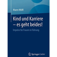 Kind und Karriere  es geht beides!: Impulse f?r Frauen in F?hrung [Paperback]