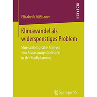 Klimawandel als widerspenstiges Problem: Eine soziologische Analyse von Anpassun [Paperback]