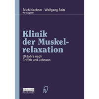 Klinik der Muskelrelaxation: 50 Jahre nach Griffith und Johnson [Paperback]