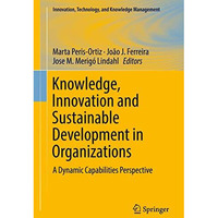 Knowledge, Innovation and Sustainable Development in Organizations: A Dynamic Ca [Hardcover]