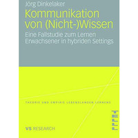 Kommunikation von (Nicht-)Wissen: Eine Fallstudie zum Lernen Erwachsener in hybr [Paperback]