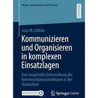 Kommunizieren und Organisieren in komplexen Einsatzlagen: Eine empirische Unters [Paperback]