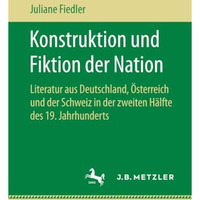 Konstruktion und Fiktion der Nation: Literatur aus Deutschland, ?sterreich und d [Paperback]