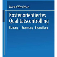 Kostenorientiertes Qualit?tscontrolling: Planung  Steuerung  Beurteilung [Paperback]