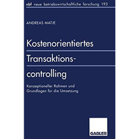 Kostenorientiertes Transaktionscontrolling: Konzeptioneller Rahmen und Grundlage [Paperback]