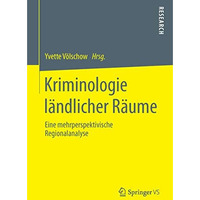 Kriminologie l?ndlicher R?ume: Eine mehrperspektivische Regionalanalyse [Paperback]