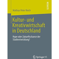 Kultur- und Kreativwirtschaft in Deutschland: Hype oder Zukunftschance der Stadt [Paperback]