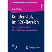 Kundenstolz im B2C-Bereich: Eine empirische Analyse der Ursachen und Konsequenze [Paperback]