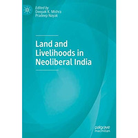 Land and Livelihoods in Neoliberal India [Hardcover]