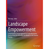 Landscape Empowerment: A Participatory Design Approach to Create Restorative Env [Paperback]