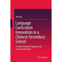 Language Curriculum Innovation in a Chinese Secondary School: A Study of Teacher [Hardcover]