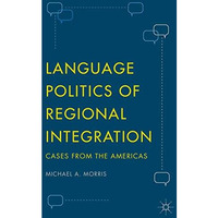 Language Politics of Regional Integration: Cases from the Americas [Hardcover]