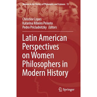 Latin American Perspectives on Women Philosophers in Modern History [Paperback]