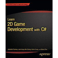 Learn 2D Game Development with C#: For iOS, Android, Windows Phone, Playstation  [Paperback]