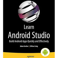 Learn Android Studio: Build Android Apps Quickly and Effectively [Paperback]