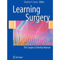 Learning Surgery: The Surgery Clerkship Manual [Hardcover]