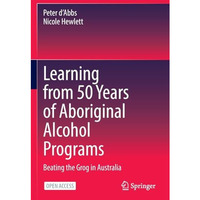 Learning from 50 Years of Aboriginal Alcohol Programs: Beating the Grog in Austr [Paperback]