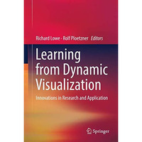 Learning from Dynamic Visualization: Innovations in Research and Application [Hardcover]