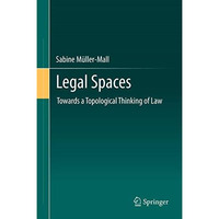 Legal Spaces: Towards a Topological Thinking of Law [Hardcover]