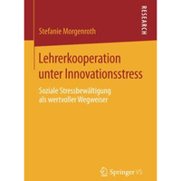 Lehrerkooperation unter Innovationsstress: Soziale Stressbew?ltigung als wertvol [Paperback]