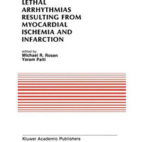 Lethal Arrhythmias Resulting from Myocardial Ischemia and Infarction: Proceeding [Hardcover]