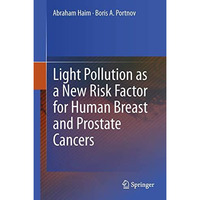 Light Pollution as a New Risk Factor for Human Breast and Prostate Cancers [Hardcover]