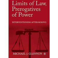 Limits of Law, Prerogatives of Power: Interventionism after Kosovo [Paperback]