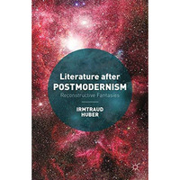 Literature after Postmodernism: Reconstructive Fantasies [Paperback]