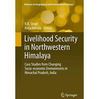 Livelihood Security in Northwestern Himalaya: Case Studies from Changing Socio-e [Hardcover]